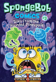 Title: SpongeBob Comics: Book 3: Tales from the Haunted Pineapple, Author: Stephen Hillenburg