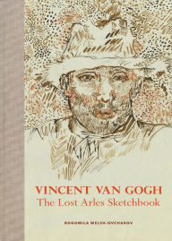 Title: Vincent van Gogh: The Lost Arles Sketchbook, Author: Bogomila Welsh-Ovcharov