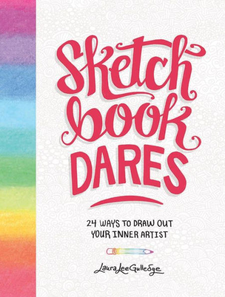 Sketchbook Dares: 24 Ways to Draw Out Your Inner Artist