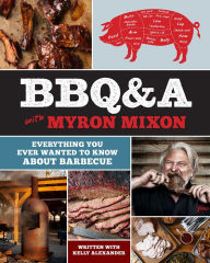 Title: BBQ&A with Myron Mixon: Everything You Ever Wanted to Know About Barbecue, Author: Myron Mixon