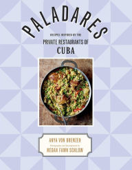 Title: Paladares: Recipes Inspired by the Private Restaurants of Cuba, Author: Anya von Bremzen