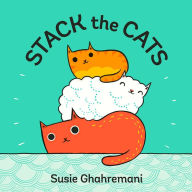 Title: Stack the Cats: A Board Book, Author: Susie Ghahremani