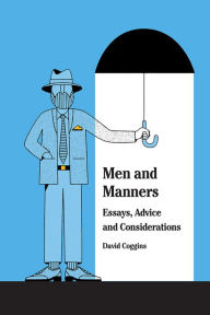 Title: Men and Manners: Essays, Advice and Considerations, Author: David Coggins