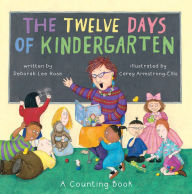 Title: The Twelve Days of Kindergarten: A Counting Book, Author: Deborah Lee Rose