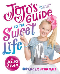 Title: JoJo's Guide to the Sweet Life: #PeaceOutHaterz, Author: JoJo Siwa