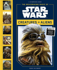 Title: The Moviemaking Magic of Star Wars: Creatures & Aliens, Author: Mark Salisbury