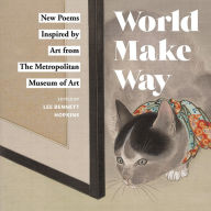 Title: World Make Way: New Poems Inspired by Art from The Metropolitan Museum, Author: Metropolitan Museum of Art