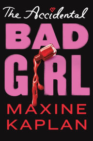 Title: The Accidental Bad Girl, Author: Maxine Kaplan