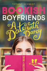 Title: Bookish Boyfriends: A Date with Darcy, Author: Tiffany Schmidt