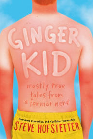 Title: Ginger Kid: Mostly True Tales from a Former Nerd, Author: Steve Hofstetter