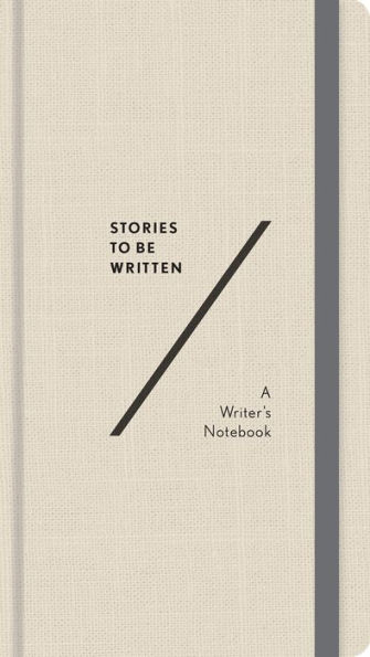 Stories To Be Written: A Writer's Notebook