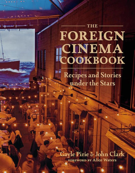 The Foreign Cinema Cookbook: Recipes and Stories Under the Stars