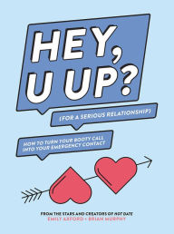 Title: HEY, U UP? (For a Serious Relationship): How to Turn Your Booty Call into Your Emergency Contact, Author: Luke G