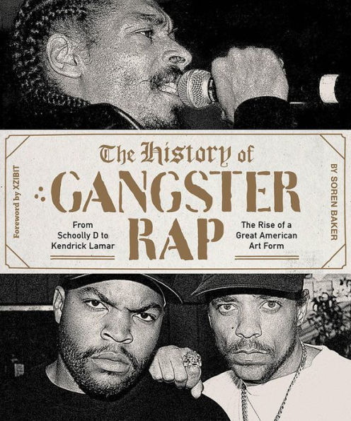 The History of Gangster Rap: From Schoolly D to Kendrick Lamar: Rise a Great American Art Form