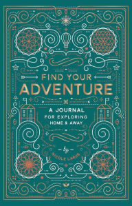 Title: Find Your Adventure: A Journal for Exploring Home & Away, Author: Cheryl Schwartz D.V.M.