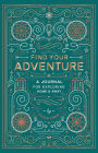 Find Your Adventure: A Journal for Exploring Home & Away