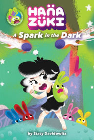 Title: Hanazuki: A Spark in the Dark: (A Hanazuki Chapter Book), Author: Stacy Davidowitz