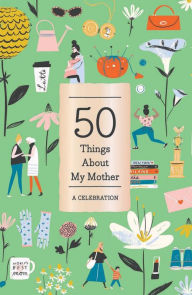 Title: 50 Things About My Mother : A Celebration, Author: Abrams Noterie