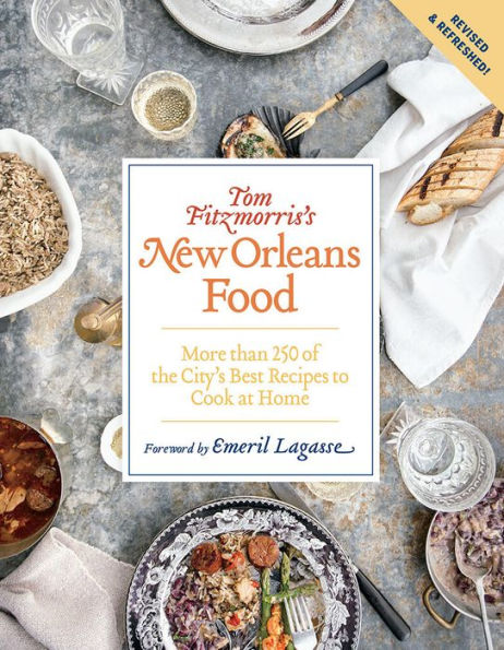 Tom Fitzmorris's New Orleans Food (Revised and Expanded Edition): More Than 250 of the City's Best Recipes to Cook at Home