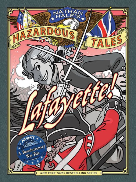 Lafayette! (Nathan Hale's Hazardous Tales Series #8): A Revolutionary War Tale