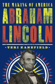 Title: Abraham Lincoln: The Making of America #3, Author: Teri Kanefield