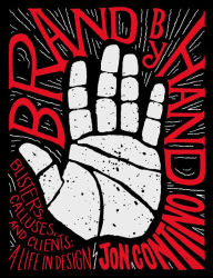 Title: Brand by Hand: Blisters, Calluses, and Clients: A Life in Design, Author: Jon Contino