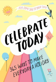 Title: Celebrate Today (Guided Journal): 365 Ways to Make Every Day a Holiday, Author: Jessica MacLeish