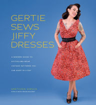 Download new free books Gertie Sews Jiffy Dresses: A Modern Guide to Stitch-and-Wear Vintage Patterns You Can Make in an Afternoon 