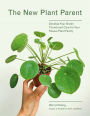 The New Plant Parent: Develop Your Green Thumb and Care for Your House-Plant Family