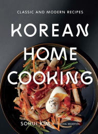 Title: Korean Home Cooking: Classic and Modern Recipes, Author: Sohui Kim