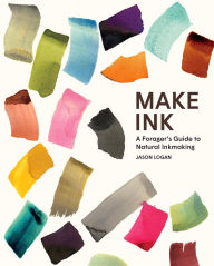 Free audio downloads for books Make Ink: A Forager's Guide to Natural Inkmaking by Jason Logan, Michael Ondaatje PDB FB2