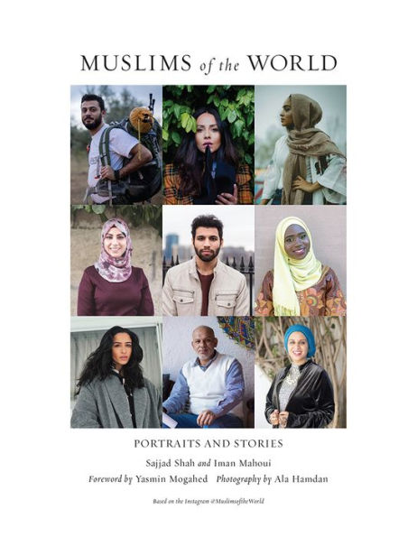 Muslims of the World: Portraits and Stories Hope, Survival, Loss, Love