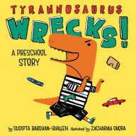 Title: Tyrannosaurus Wrecks!: A Preschool Story, Author: Sudipta Bardhan-Quallen