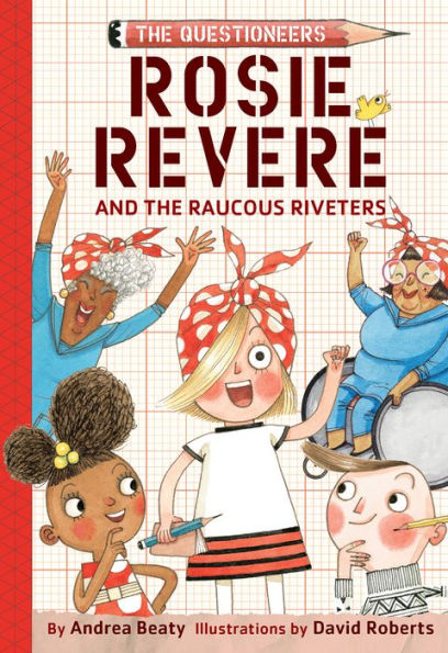 Rosie Revere and the Raucous Riveters (The Questioneers Series #1)