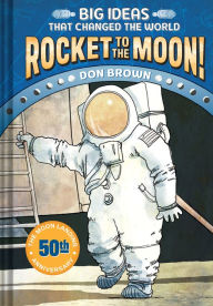 Title: Rocket to the Moon!: Big Ideas That Changed the World #1, Author: Don Brown