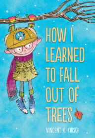 Title: How I Learned to Fall Out of Trees, Author: Vincent Kirsch
