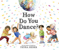 Title: How Do You Dance?: A Picture Book, Author: Thyra Heder