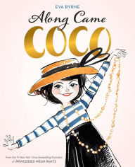 Title: Along Came Coco: A Story About Coco Chanel, Author: Eva Byrne