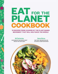 Title: Eat for the Planet Cookbook: 75 Recipes from Leaders of the Plant-Based Movement That Will Help Save the World, Author: Gene Stone