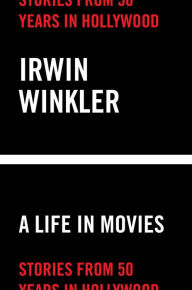Title: A Life in Movies: Stories from 50 years in Hollywood, Author: Irwin Winkler