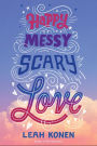 Happy Messy Scary Love