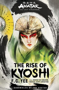 Title: The Rise of Kyoshi: Avatar, The Last Airbender (The Kyoshi Novels Book 1), Author: F. C. Yee