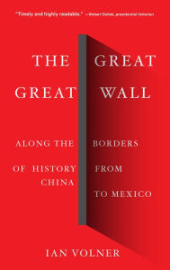 Title: The Great Great Wall: Along the Borders of History from China to Mexico, Author: Ian Volner