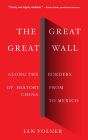 The Great Great Wall: Along the Borders of History from China to Mexico