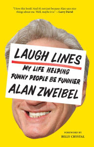 Title: Laugh Lines: My Life Helping Funny People Be Funnier, Author: Alan Zweibel