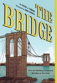 Title: The Bridge: How the Roeblings Connected Brooklyn to New York, Author: Peter J. Tomasi