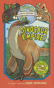 Title: Dinosaur Empire! (Earth Before Us #1): Journey through the Mesozoic Era, Author: Abby Howard