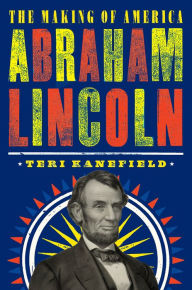 Title: Abraham Lincoln: The Making of America #3, Author: Teri Kanefield