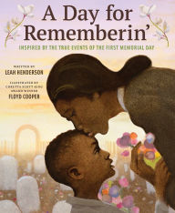 Download free books for ipad 3 A Day for Rememberin': Inspired by the True Events of the First Memorial Day by Leah Henderson, Floyd Cooper CHM PDB in English