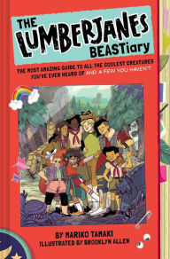 Title: The Lumberjanes BEASTiary: The Most Amazing Guide to All the Coolest Creatures You've Ever Heard Of and a Few You Haven't, Author: Mariko Tamaki